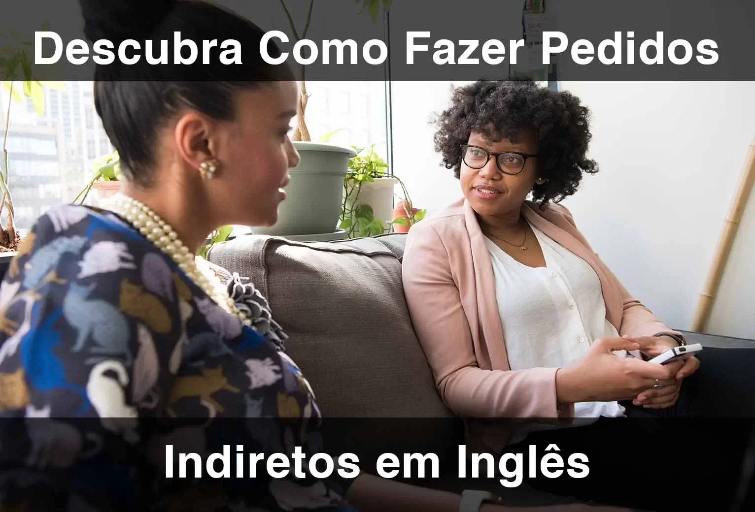 Descubra Como Fazer Pedidos Indiretos Em Inglês 3227