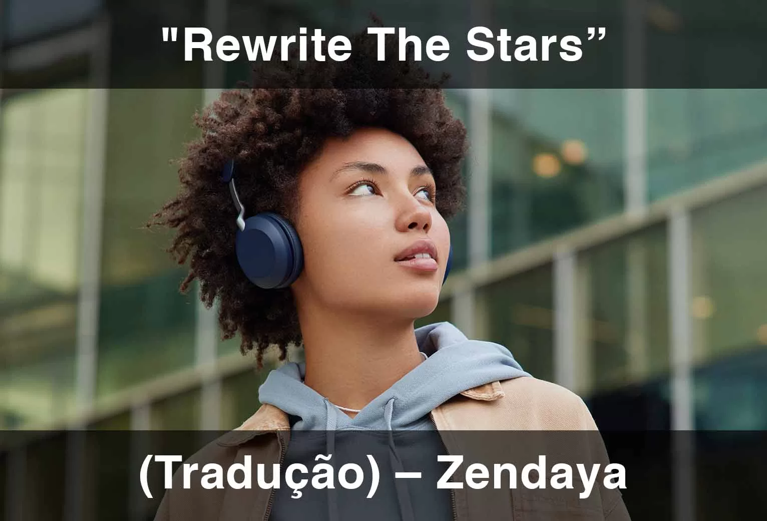 Rewrite The Stars (feat. Zac Efron) (Tradução) – Zendaya
