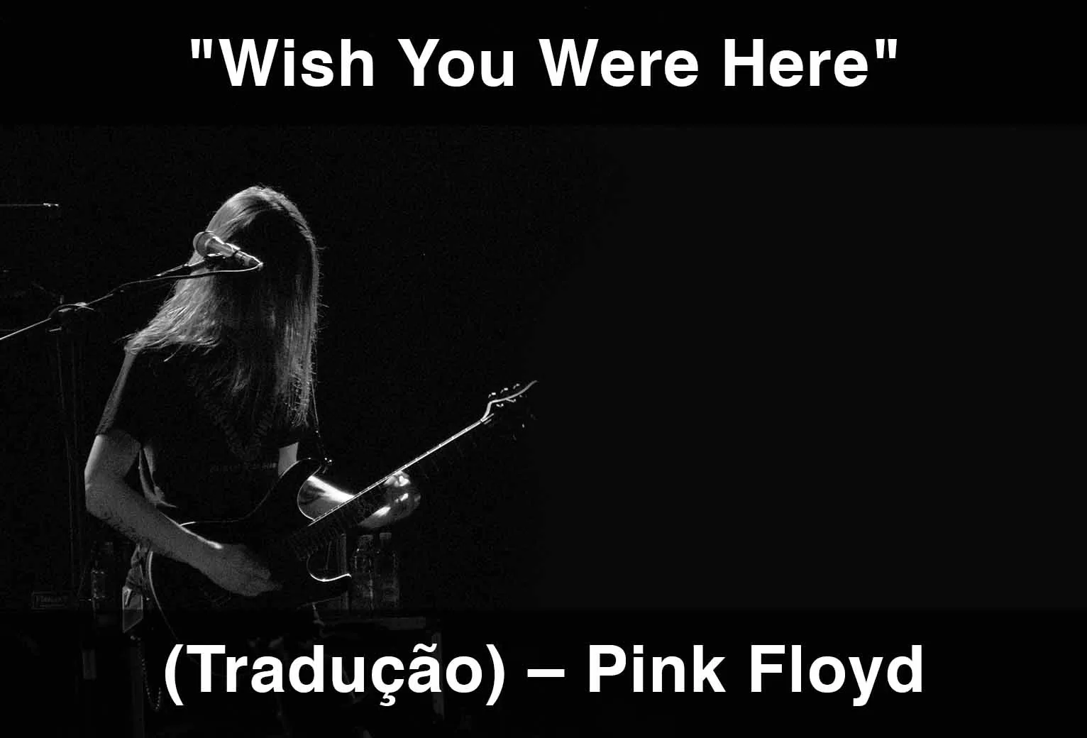 Wish You Were Here (Tradução em Português) – Pink Floyd
