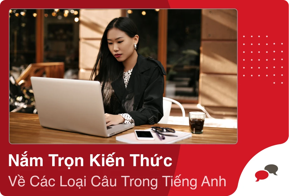 Nắm Trọn Kiến Thức Về Các Loại Câu Trong Tiếng Anh