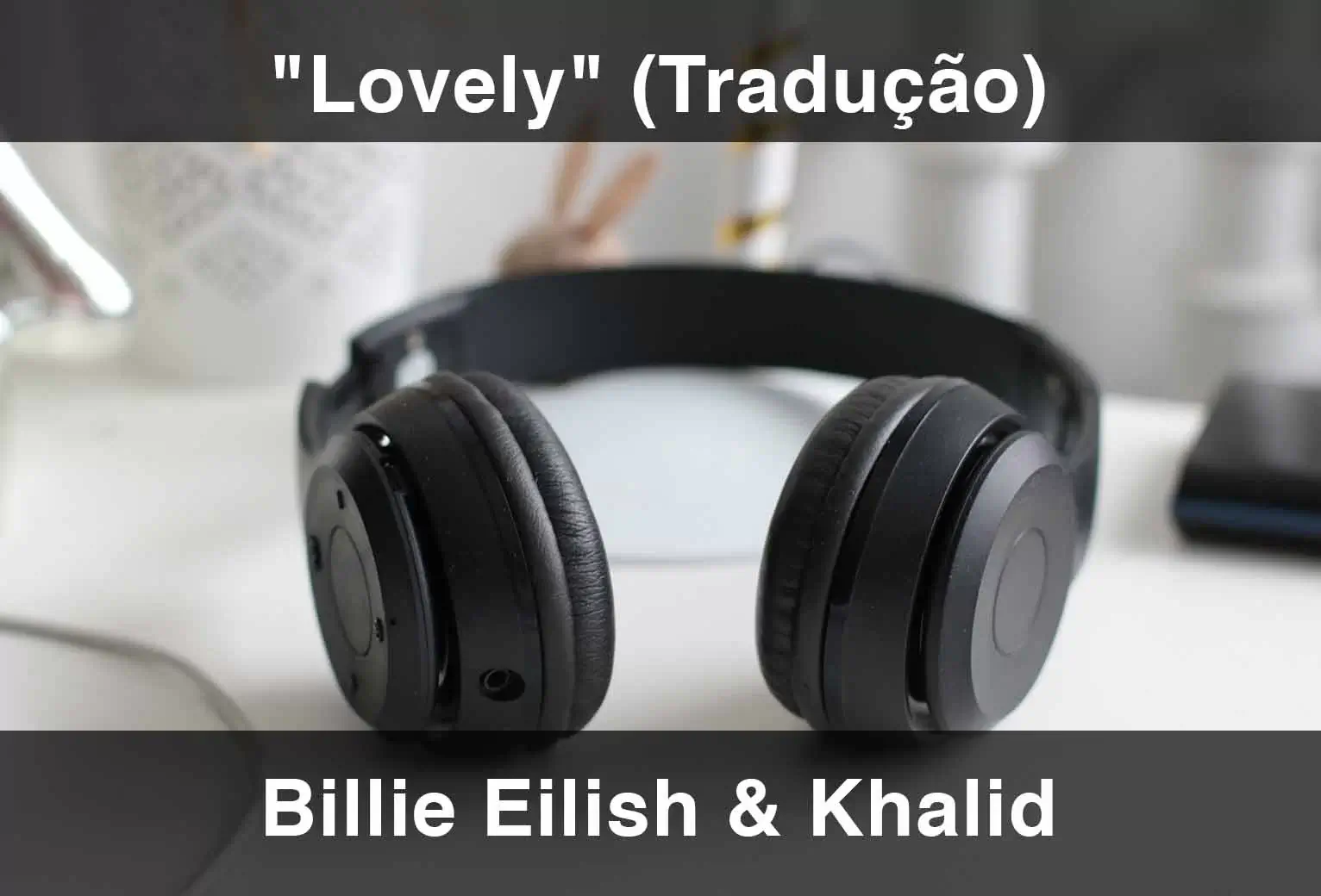 TRADUÇÃO) Lovely - Billie Eilish (With Khalid) 
